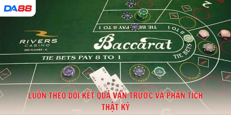 Luôn theo dõi kết quả ván trước và phân tích thật kỹ